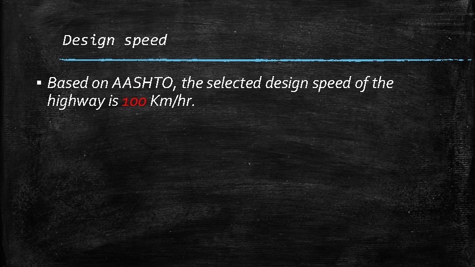 Design speed ▪ Based on AASHTO, the selected design speed of the highway is