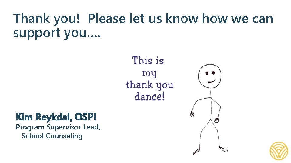 Thank you! Please let us know how we can support you…. Kim Reykdal, OSPI