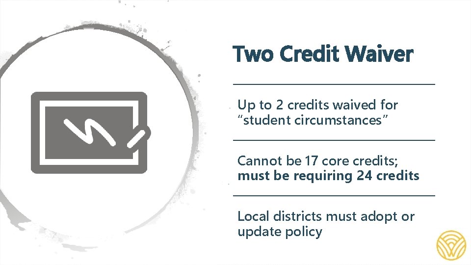 Two Credit Waiver Up to 2 credits waived for “student circumstances” Cannot be 17