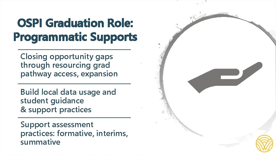 OSPI Graduation Role: Programmatic Supports Closing opportunity gaps through resourcing grad pathway access, expansion