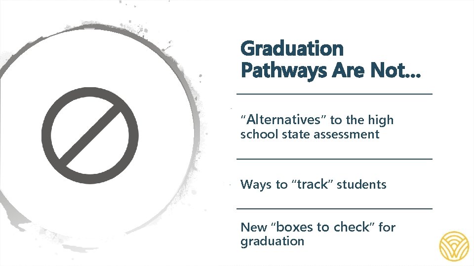 Graduation Pathways Are Not… “Alternatives” to the high school state assessment Ways to “track”