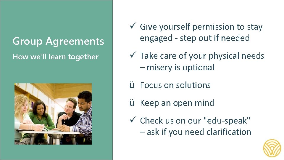 Group Agreements How we'll learn together ü Give yourself permission to stay engaged -
