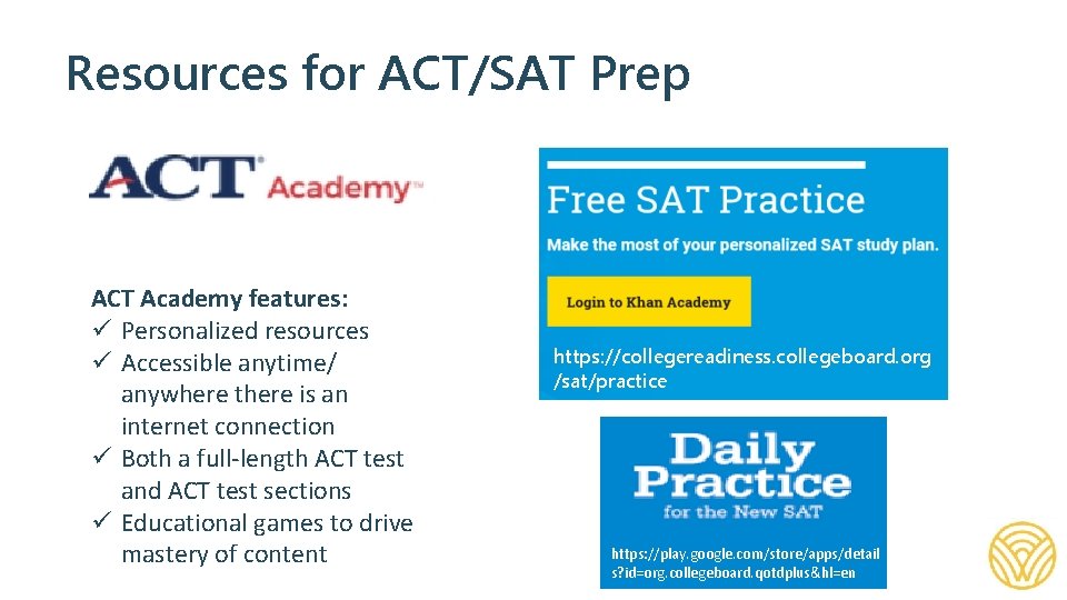 Resources for ACT/SAT Prep https: //academy. act. org/ ACT Academy features: ü Personalized resources
