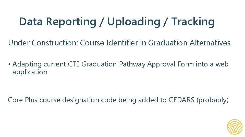 Data Reporting / Uploading / Tracking Under Construction: Course Identifier in Graduation Alternatives •