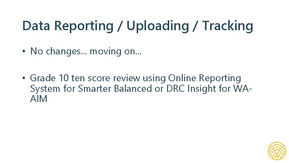 Data Reporting / Uploading / Tracking • No changes. . . moving on. .