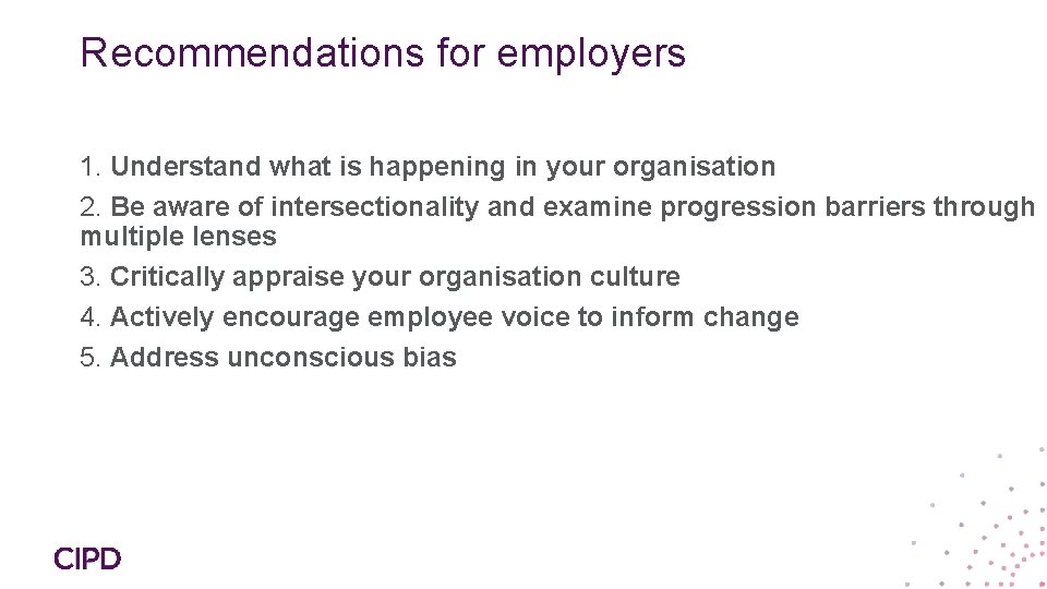 Recommendations for employers 1. Understand what is happening in your organisation 2. Be aware
