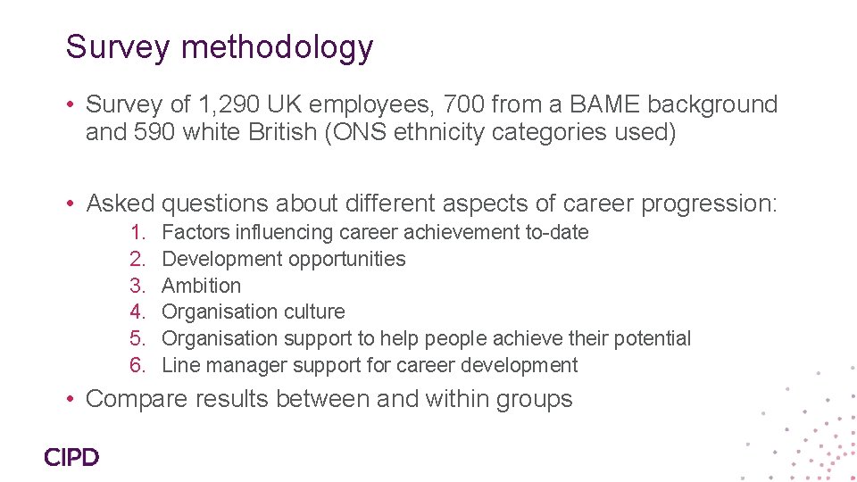 Survey methodology • Survey of 1, 290 UK employees, 700 from a BAME background