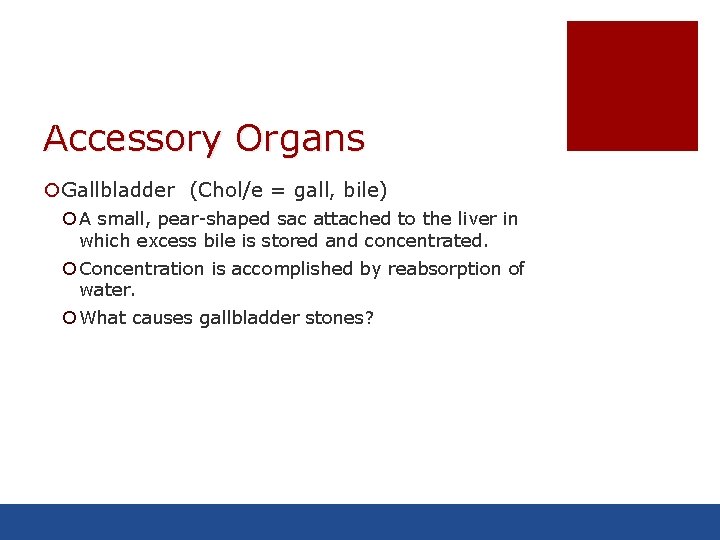 Accessory Organs ¡Gallbladder (Chol/e = gall, bile) ¡ A small, pear-shaped sac attached to