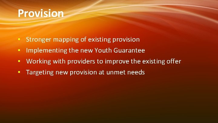 Provision • • Stronger mapping of existing provision Implementing the new Youth Guarantee Working