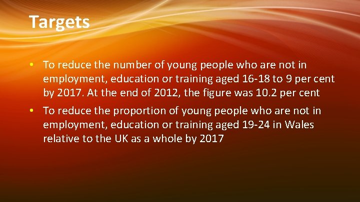 Targets • To reduce the number of young people who are not in employment,