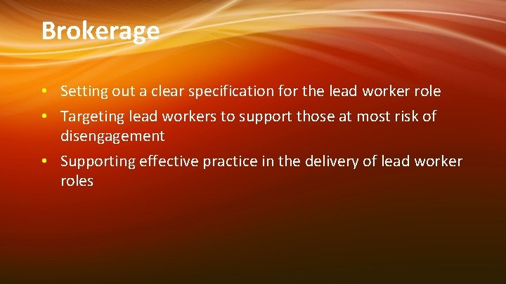 Brokerage • Setting out a clear specification for the lead worker role • Targeting