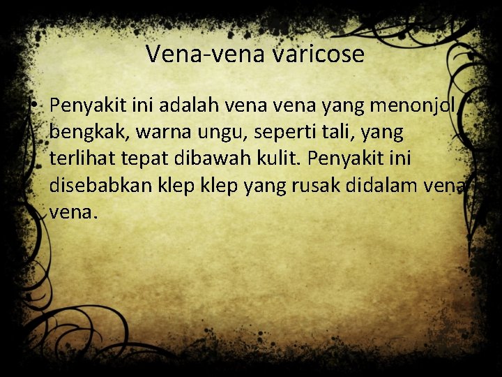 Vena-vena varicose • Penyakit ini adalah vena yang menonjol, bengkak, warna ungu, seperti tali,