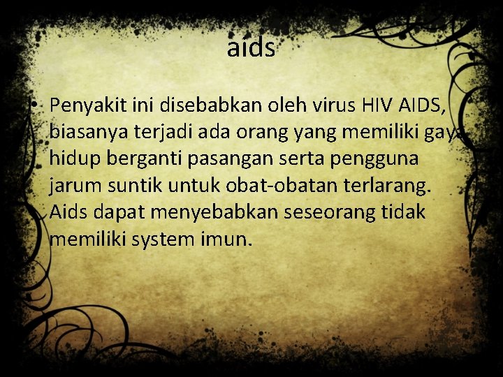 aids • Penyakit ini disebabkan oleh virus HIV AIDS, biasanya terjadi ada orang yang