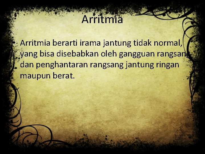 Arritmia • Arritmia berarti irama jantung tidak normal, yang bisa disebabkan oleh gangguan rangsang