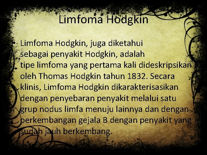 Limfoma Hodgkin • Limfoma Hodgkin, juga diketahui sebagai penyakit Hodgkin, adalah tipe limfoma yang