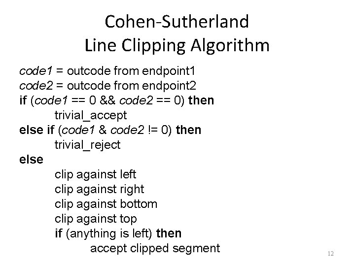 Cohen-Sutherland Line Clipping Algorithm code 1 = outcode from endpoint 1 code 2 =