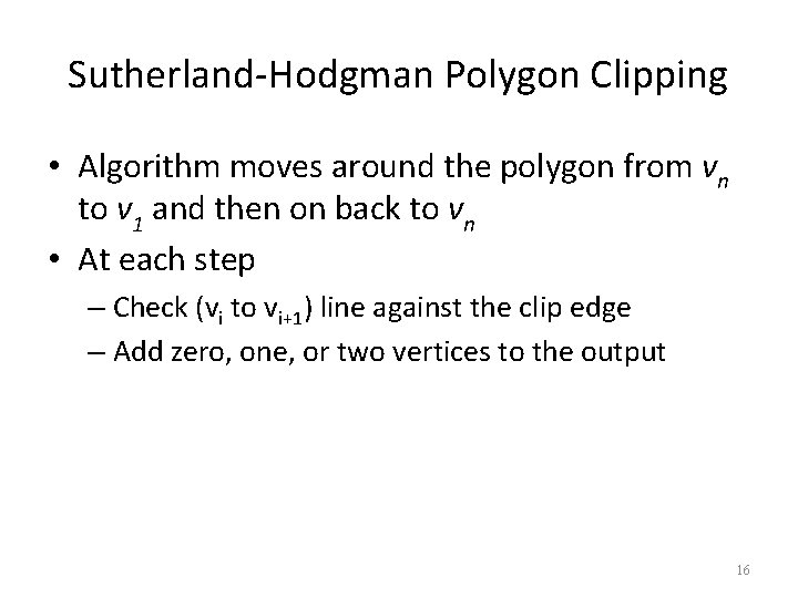 Sutherland-Hodgman Polygon Clipping • Algorithm moves around the polygon from vn to v 1