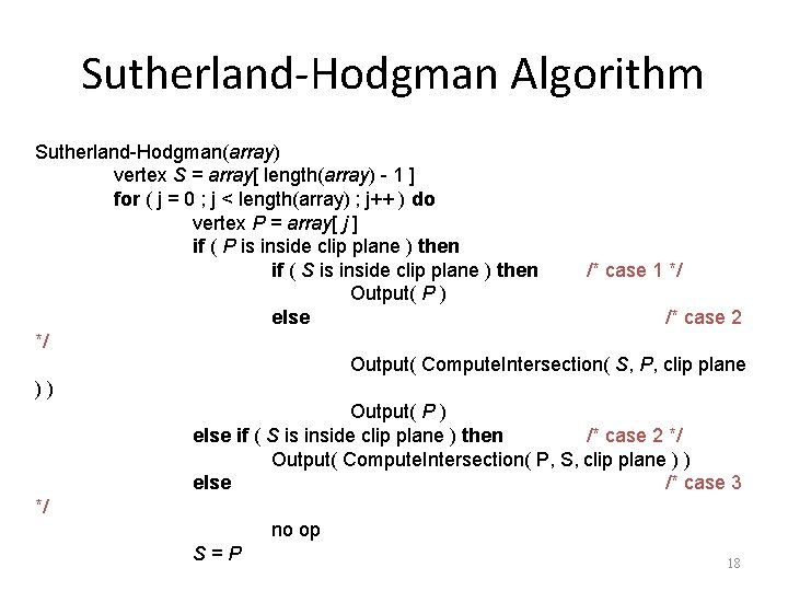 Sutherland-Hodgman Algorithm Sutherland-Hodgman(array) vertex S = array[ length(array) - 1 ] for ( j