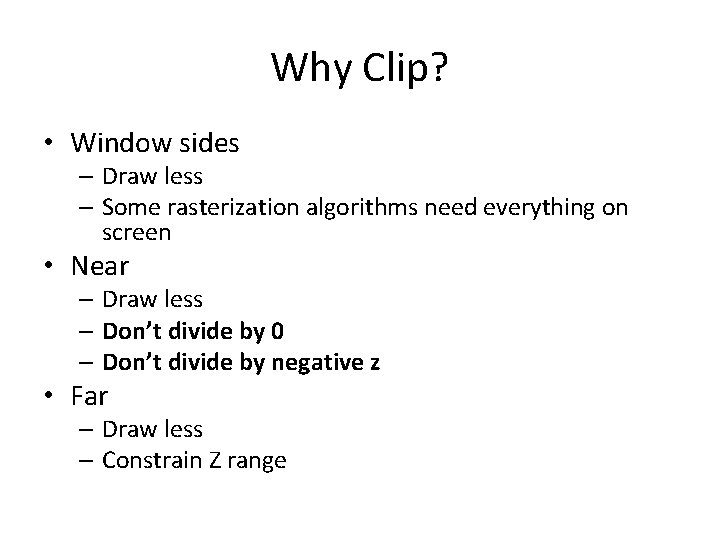 Why Clip? • Window sides – Draw less – Some rasterization algorithms need everything