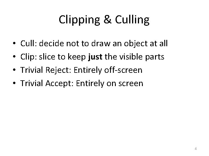 Clipping & Culling • • Cull: decide not to draw an object at all