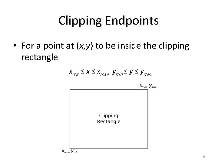 Clipping Endpoints • For a point at (x, y) to be inside the clipping