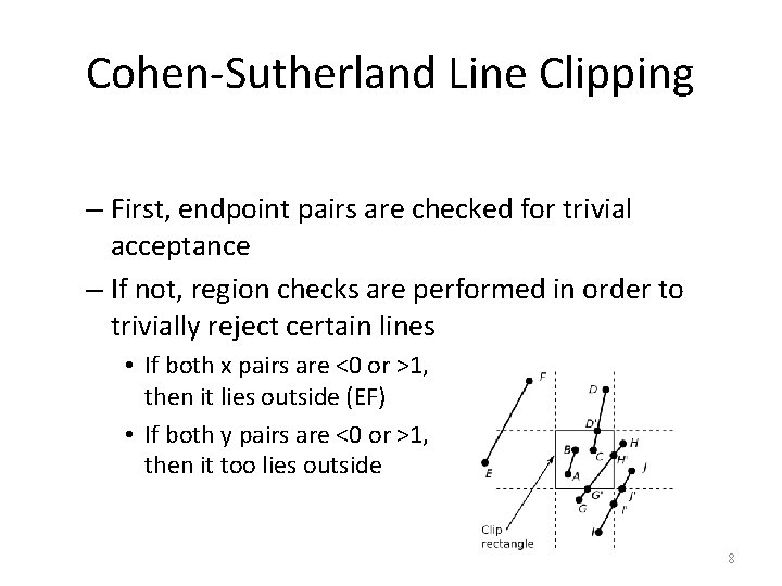 Cohen-Sutherland Line Clipping – First, endpoint pairs are checked for trivial acceptance – If