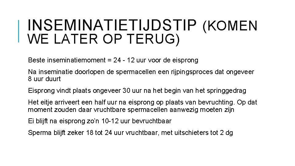 INSEMINATIETIJDSTIP (KOMEN WE LATER OP TERUG) Beste inseminatiemoment = 24 - 12 uur voor