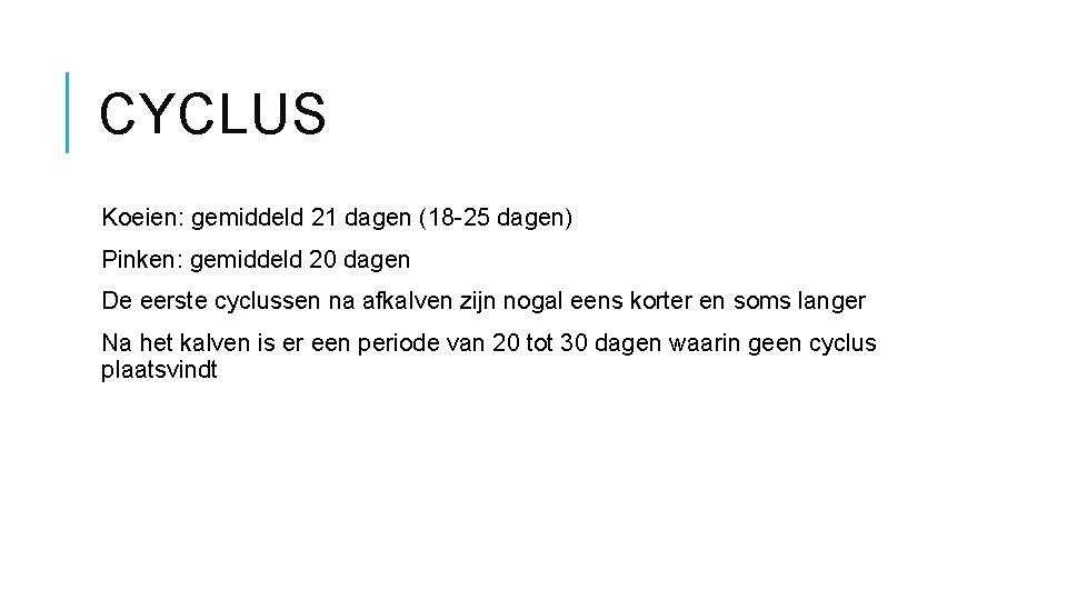 CYCLUS Koeien: gemiddeld 21 dagen (18 -25 dagen) Pinken: gemiddeld 20 dagen De eerste