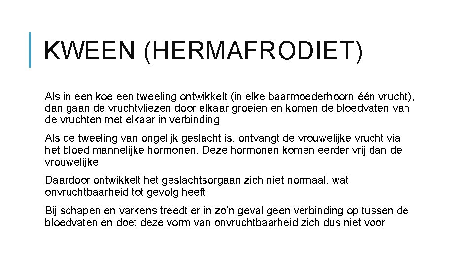 KWEEN (HERMAFRODIET) Als in een koe een tweeling ontwikkelt (in elke baarmoederhoorn één vrucht),