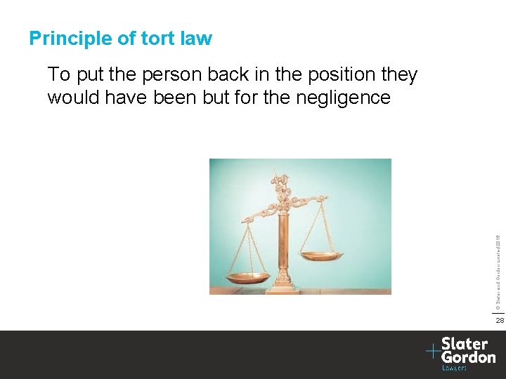 Principle of tort law © Slater and Gordon Limited 2016 To put the person
