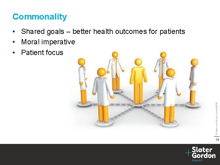 Commonality © Slater and Gordon Limited 2016 • Shared goals – better health outcomes