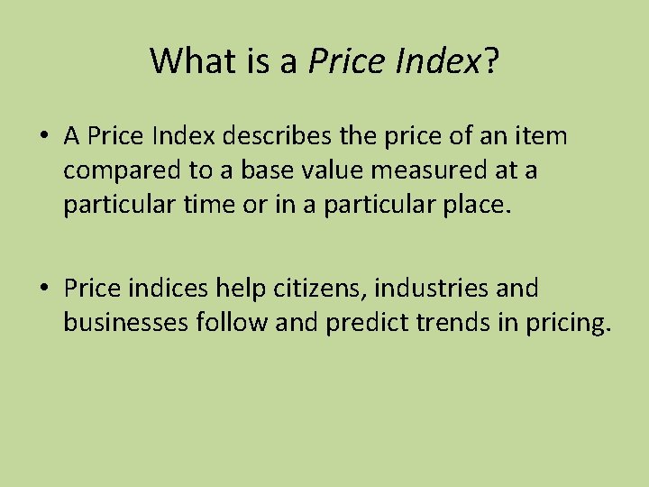 What is a Price Index? • A Price Index describes the price of an