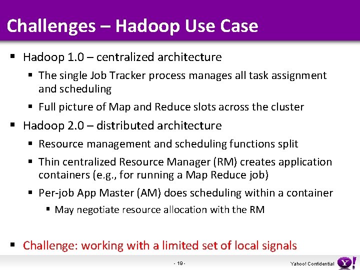 Challenges – Hadoop Use Case § Hadoop 1. 0 – centralized architecture § The
