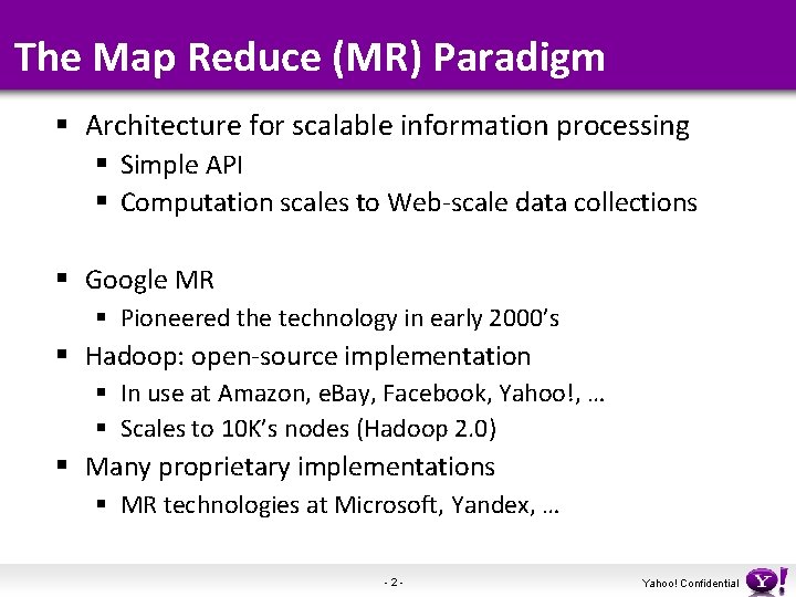 The Map Reduce (MR) Paradigm § Architecture for scalable information processing § Simple API