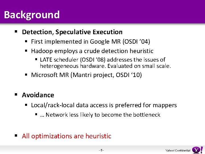 Background § Detection, Speculative Execution § First implemented in Google MR (OSDI ’ 04)