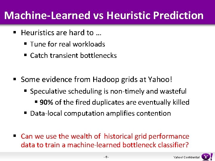 Machine-Learned vs Heuristic Prediction § Heuristics are hard to … § Tune for real