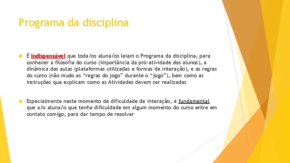 Programa da disciplina É indispensável que toda/os aluna/os leiam o Programa da disciplina, para