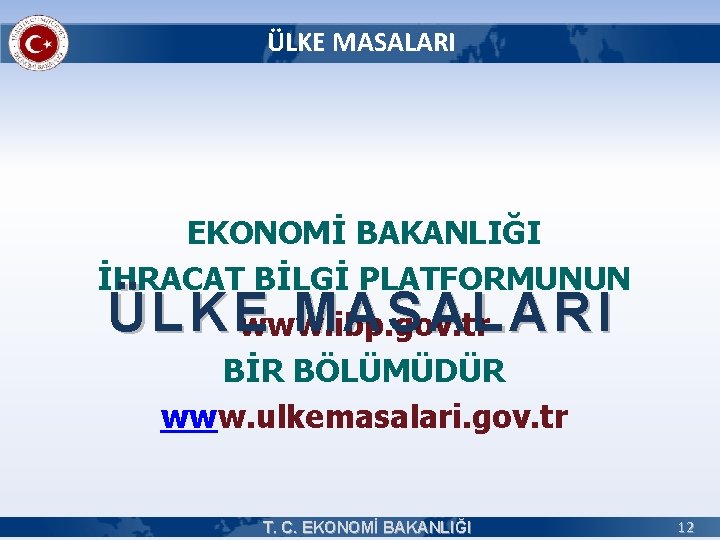 ÜLKE MASALARI EKONOMİ BAKANLIĞI İHRACAT BİLGİ PLATFORMUNUN www. ibp. gov. tr BİR BÖLÜMÜDÜR www.