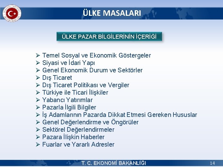 ÜLKE MASALARI ÜLKE PAZAR BİLGİLERİNİN İÇERİĞİ Ø Temel Sosyal ve Ekonomik Göstergeler Ø Siyasi