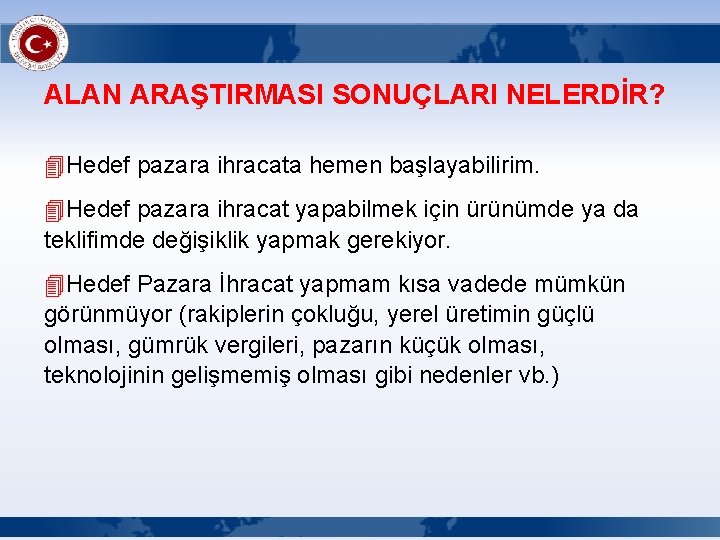 ALAN ARAŞTIRMASI SONUÇLARI NELERDİR? 4 Hedef pazara ihracata hemen başlayabilirim. 4 Hedef pazara ihracat