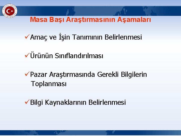 Masa Başı Araştırmasının Aşamaları üAmaç ve İşin Tanımının Belirlenmesi üÜrünün Sınıflandırılması üPazar Araştırmasında Gerekli