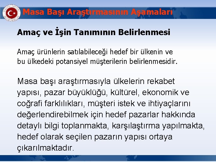 Masa Başı Araştırmasının Aşamaları Amaç ve İşin Tanımının Belirlenmesi Amaç ürünlerin satılabileceği hedef bir