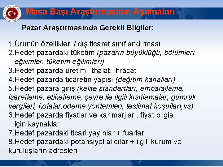 Masa Başı Araştırmasının Aşamaları Pazar Araştırmasında Gerekli Bilgiler: 1. Ürünün özellikleri / dış ticaret