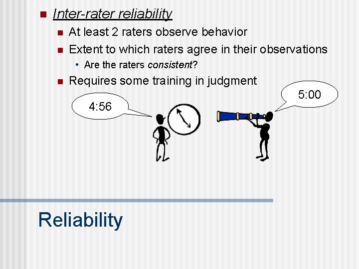 n Inter-rater reliability n n At least 2 raters observe behavior Extent to which