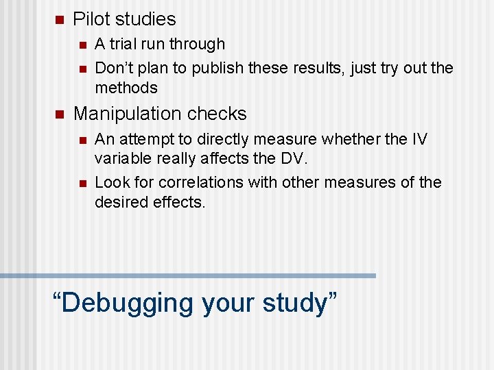 n Pilot studies n n n A trial run through Don’t plan to publish