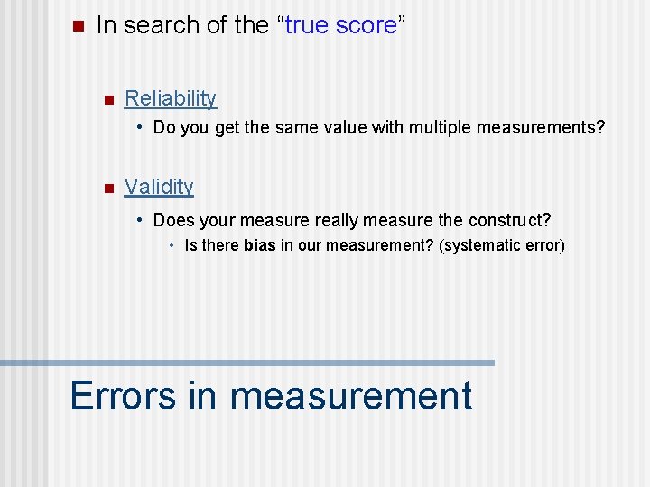 n In search of the “true score” n Reliability • Do you get the