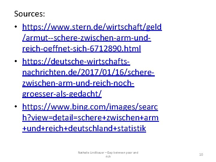 Sources: • https: //www. stern. de/wirtschaft/geld /armut--schere-zwischen-arm-undreich-oeffnet-sich-6712890. html • https: //deutsche-wirtschaftsnachrichten. de/2017/01/16/scherezwischen-arm-und-reich-nochgroesser-als-gedacht/ • https:
