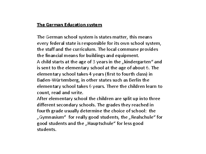 The German Education system The German school system is states matter, this means every