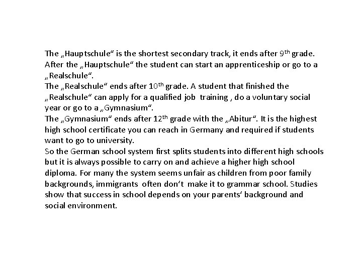 The „Hauptschule“ is the shortest secondary track, it ends after 9 th grade. After