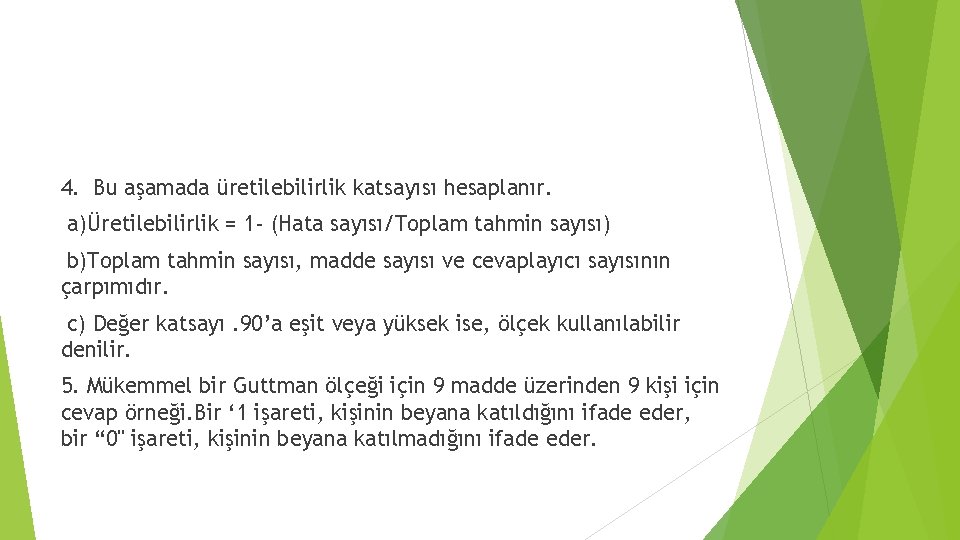 4. Bu aşamada üretilebilirlik katsayısı hesaplanır. a)Üretilebilirlik = 1 - (Hata sayısı/Toplam tahmin sayısı)